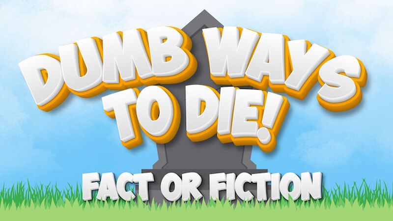Dumb Ways To Die: Fact or Fiction
